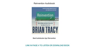 Reinvention Audiobook
Best Audiobooks App Reinvention
LINK IN PAGE 4 TO LISTEN OR DOWNLOAD BOOK
 