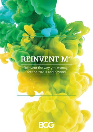 Reinvent the way you manage
for the 2020s and beyond
REINVENT M©
 