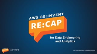 © 2022, Amazon Web Services, Inc. or its affiliates. All rights reserved.
for Data Engineering
and Analytics
 