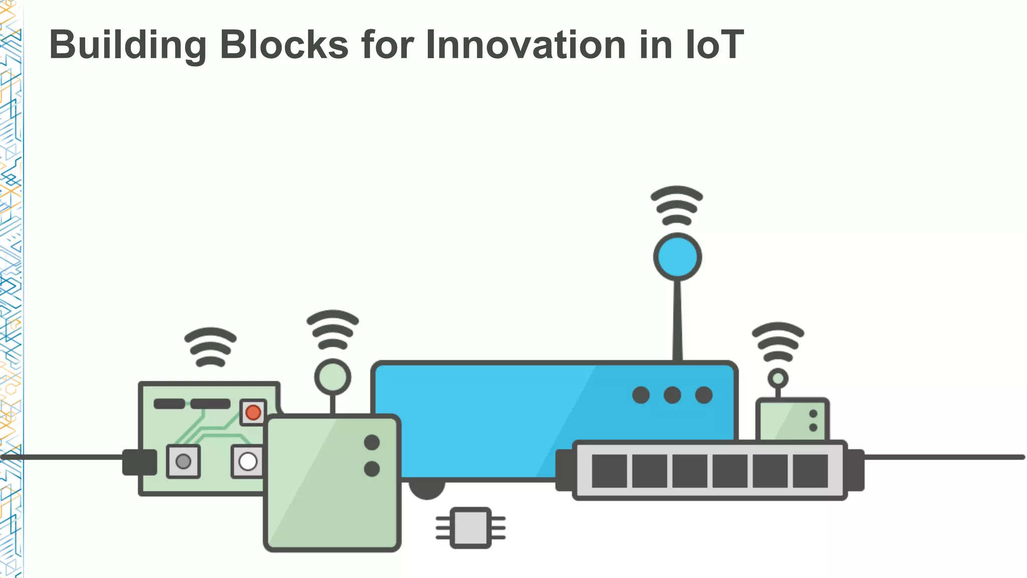 Building Blocks for Innovation in IoT
 