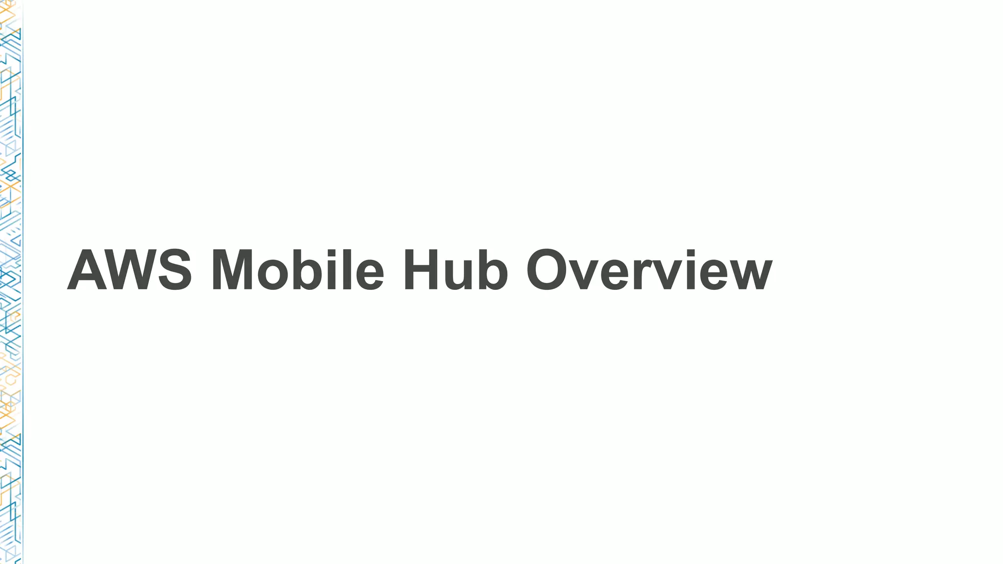 AWS Mobile Hub Overview
 