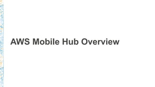 AWS Mobile Hub Overview
 