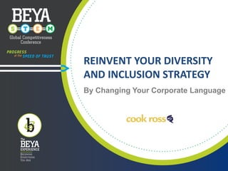 REINVENT YOUR DIVERSITY
AND INCLUSION STRATEGY
By Changing Your Corporate Language

 