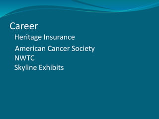 Career
Heritage Insurance
American Cancer Society
NWTC
Skyline Exhibits
 