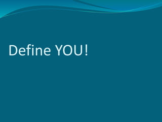 Define YOU!
 
