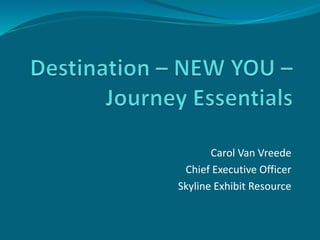 Carol Van Vreede
Chief Executive Officer
Skyline Exhibit Resource
 
