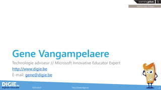 Gene Vangampelaere
Technologie adviseur // Microsoft Innovative Educator Expert
http://www.digie.be
E-mail: gene@digie.be
9/07/2015 http://www.digie.be 2
 