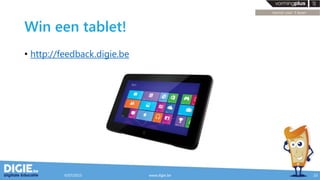 Win een tablet!
• http://feedback.digie.be
9/07/2015 www.digie.be 23
 