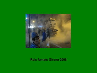 Reis fumats Girona 2008 