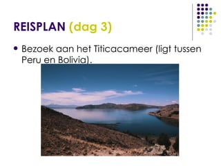 REISPLAN  (dag 3) Bezoek aan het Titicacameer (ligt tussen Peru en Bolivia). 