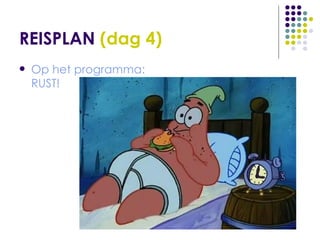 REISPLAN  (dag 4) Op het programma: RUST!  