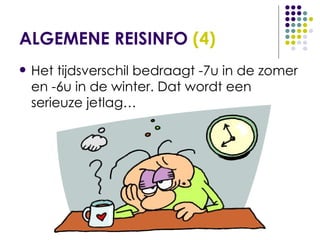 ALGEMENE REISINFO  (4) Het tijdsverschil bedraagt -7u in de zomer en -6u in de winter. Dat wordt een serieuze jetlag… 
