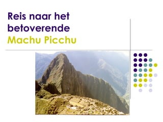 Reis naar het betoverende Machu Picchu 