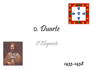 D . Duarte O Eloquente 1433-1438 