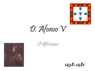 D. Afonso V O Africano 1438-1481 