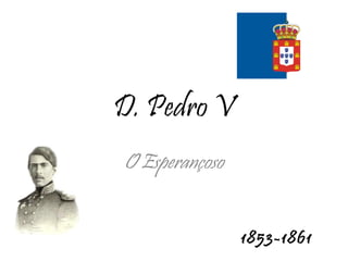 D. Pedro V O Esperançoso 1853-1861 