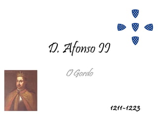 D. Afonso II O Gordo 1211-1223 