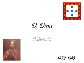 D. Dinis O Lavrador 1279-1325 