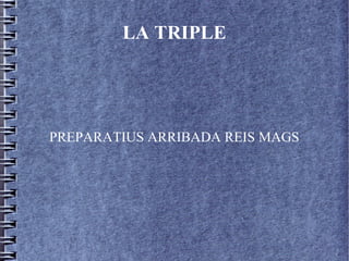 LA TRIPLE




PREPARATIUS ARRIBADA REIS MAGS
 