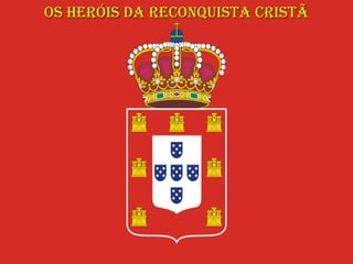 Os heróis da Reconquista Cristã 