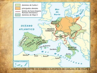 COMPARACIÓN ENTRE OS DOMINIOS EUROPEOS DE CARLOS I E DE FELIPE II
 