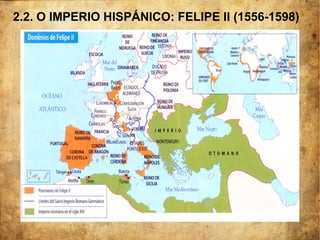 2.2. O IMPERIO HISPÁNICO: FELIPE II (1556-1598)
 