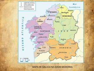 MAPA DE GALICIA NA IDADE MODERNA
 