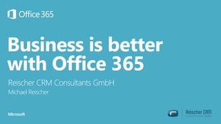 Business is better
with Office 365
 