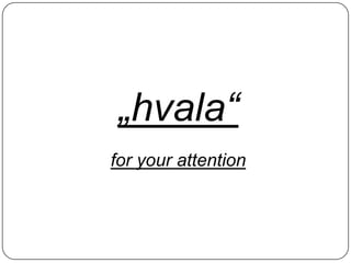 „hvala“
for your attention

 