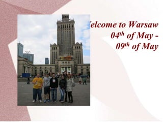 2. Welcome to Warsaw
04th of May -
09th of May
 