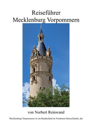 Reiseführer
Mecklenburg Vorpommern
von Norbert Reinwand
Mecklenburg-Vorpommern ist ein Bundesland im Nordosten Deutschlands, das
 