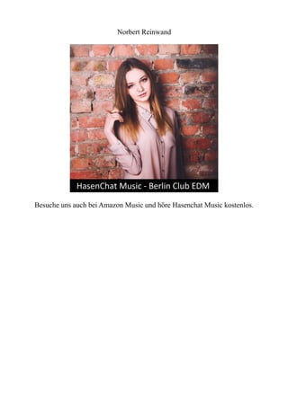 Norbert Reinwand
Besuche uns auch bei Amazon Music und höre Hasenchat Music kostenlos.
 