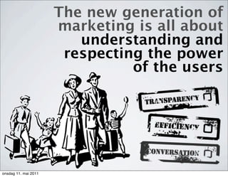 The new generation of
                      marketing is all about
                         understanding and
            ...