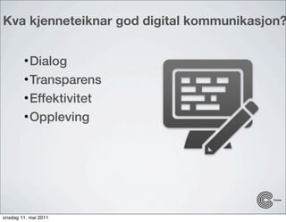 Kva kjenneteiknar god digital kommunikasjon?


        • Dialog
        • Transparens
        • Effektivitet
        • Opp...