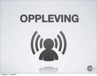 OPPLEVING




onsdag 11. mai 2011
 