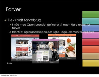 Farver
   y   Fleksibelt farvebrug
         y   I tråd med Open-brandet definerer vi ingen klare regler for
            ...