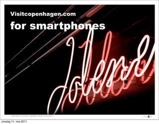 Visitcopenhagen.com
    Visitcopenhagen.com for
      for smartphones




       Contact person: Line Huusom, Copenhagen, ...