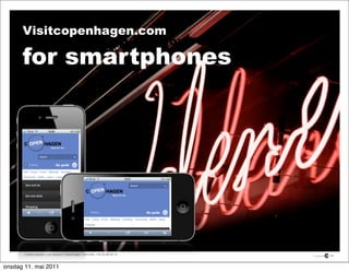 Visitcopenhagen.com
    Visitcopenhagen.com for
      for smartphones




       Contact person: Line Huusom, Copenhagen, ...