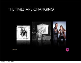 THE TIMES ARE CHANGING




onsdag 11. mai 2011
 