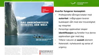 Kampanjene skal alltid kommunisere:”(I’m) Powered by Nature”Setter turistens behov i sentrum - Hva skal en ferie i Norge/norsk natur gjøre med meg?