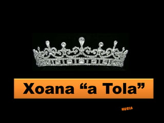 Xoana “a Tola”
 