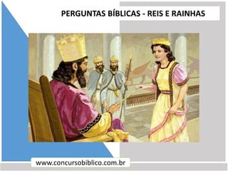 www.concursobiblico.com.br
PERGUNTAS BÍBLICAS - REIS E RAINHAS
 