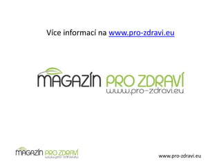 www.pro-zdravi.eu
Více informací na www.pro-zdravi.eu
 