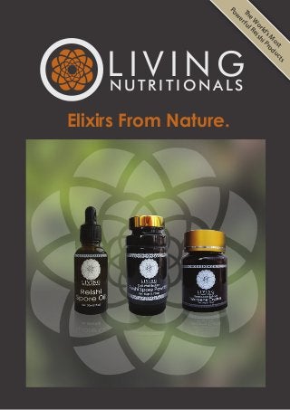 L I V I N GN U T R I T I O N A L S
TheW
orld’sM
ost
Pow
erfulReishiProducts
Elixirs From Nature.
 