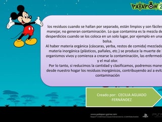 los residuos cuando se hallan por separado, están limpios y son fáciles de manejar, no generan contaminación. Lo que contamina es la mezcla de los desperdicios cuando se los coloca en un solo lugar, por ejemplo en una sola bolsa.Al haber materia orgánica (cáscaras, yerba, restos de comida) mezclada con materia inorgánica (plásticos, pañales, etc.) se produce la muerte de los organismos vivos y comienza a crearse la contaminación, las enfermedades y el mal olor.Por lo tanto, si reducimos la cantidad y clasificamos, podremos manejar desde nuestro hogar los residuos inorgánicos, contribuyendo así a evitar la contaminaciónCreado por:  CECILIA AGUADO FERNÁNDEZ