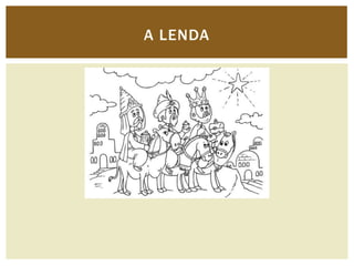 A LENDA
 