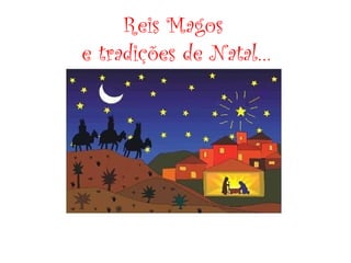 Reis Magos
e tradições de Natal…

 