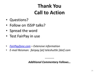 Thank You
Call to Action
• Questions?
• Follow on ISSIP talks?
• Spread the word
• Test FairPay in use
• FairPayZone.com –...