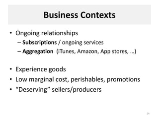 Business Contexts
• Ongoing relationships
– Subscriptions / ongoing services
– Aggregation (iTunes, Amazon, App stores, …)...