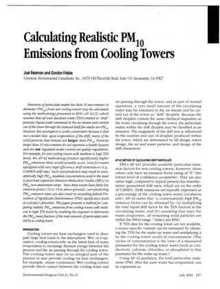 Calculating
         Realistic
                PMro
Emissions Cooling
        from       Towers
JoelReismon
        ond
          Gordon
              Frisbie
Greystone
       Environmental
                Consultants, 10470 Placerville Suite Sacramento,
                         Inc,,   Old       Road, 110,        CA95827




                                                                     air passing through the tower, and as part of normal
   Emissionsof particulate matter less   tban 10 micrometersin       operati on, a very smal l amount of the ci rculat ing
diameter (PMr) from wet cooling towersrnay be calculated             water may be entrained in the air stream and be car
using tbe methodologlt     presented in EPA'sAP-42 [1], wbicb        ried out of the tower as "drift" droplets. Because the
assumestbat all total dissoluedsolids (TDS) emitted in "drift"       drift droplets contain the same chemical impurities as
particles (liquid water entra.inedin the air stream and can'ied      the water circulating through the tower, the particulate
out of tbe tower tbrougb tbe induced drafifan stack) are PMro.       matter within the drift droplets may be classified as an
Howner, tbis assurnptionis ouerlyconservatiue      because does
                                                           it        emission. The magnitude of the drift loss is influenced
not considerthat, upon euaporationof tbe drift, many of tbe          by the number and size of droplets produced within
solid particles tbat remain are larger tban PMro.Particles           the tower, which are determined by fill design, tower
larger than 10 micrometers not represent bealtb bazard
                               do               a                    design, the air and water patterns, and design of the
and are not regulatedunder current air quality regulations.          drift eliminators.
For example,for wet cooling towerswitb medium to higb TDS
leuels,tbe AP-42 metbodologjt      predicts significantly higber
                                                                     AP.42  METHODOFCATCUTATING
                                                                                              DRIFI
                                                                                                  PARTICUTATE
PM,o emissionstban would actually occur, euen         for towers         EPA's AP-421.provides available particulate emis-
equippedwitb uerybigb fficiency drift eliminators (e.g.,             sion factors for wet cooling towers, however, these
0.00060/o  drift rate). Sucb ouer-prediction may result in unre-     values only have an emission factor rating of "E" (the
alktically bigb PMromodeledconcentra.tions      and./ortbe need      lowest level of confidence acceptable). They are also
topurcbase expensiue      ErnissionReduction Credits(ERCs)      in   rather high, compared to typical present-day manufac-
PMronon-attainmmt areas, Sincetbese        towers  hauefairly low    turers' guaranteed drift rates, whiqh are on the order
emissionpoints(10 to 15 m aboueground), ouer-predicting              of 0.0006%.(Drift emissions are typically expressed as
PMro emission rates can also result in exceedingfederal Pre-         a percentage of the cooling tower water circulation
uentionof SignfficantDete4oration (PSD)significanceleuels            nte). AP-42 states that "a consen)Atiuely bigb PMro
at a project'sfenceline. Tltispaper presentsa metbodfor com-         emission factor can be obtained by: (a) multiplying
puting realistic PM,o emissions  from cooling towerswith medi-       the total liquid drift factor by the TDS fraction in the
um to bigb TDSleuels enabling tbe engineerto determine
                         by                                          ci rcul ati ng w ater, and (b) assumi ng that once t he
tbePMromassfractionof the total amount ofparticulate emit-           water evaporates, all remaining solid particles are
ted by a coolingtower,                                               within the PM10 range." (Italics per EPA).
                                                                         If TDS data for the cooling tower are not available,
INTRODUCTION                                                         a source-specific content can be estimated by obtain-
   Cooling towers are heat exchangers used to dissi-                 ing the TDS for the make-up water and multiplying it
pate Iarge heat loads to the atmosphere. 'Wet, or evap-              by the cooling tower cycles of concentration. (The
orative, cooling towers rely on the latent heat of water             cycles of concentration is the ratio of a measured
evaporation to exchange thermal energy between the                   parametet for the cooling tower water [such as con-
process and the air passing through the cooling tower.               ductivity, calcium, chlorides, or phosphatel to that
T he c ooling w a te r m a y b e a n i n te g ra l p art of the      patametet for the make-up water.)
process or may provide cooling viaheat exchangers,                       Using AP-42 guidance, the total particulate emis-
for example, steam condensers. Wet cooling towers                    sions (PM), after the pure water has evaporated, can
provide direct contact befween the cooling water and                 be expressed as:

EnvironmentalProgress(Vo1.21,
                            No.2)                                                                             July 2002 1,27
 
